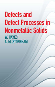 Title: Defects and Defect Processes in Nonmetallic Solids, Author: W.  Hayes