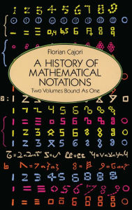 Title: A History of Mathematical Notations, Author: Florian Cajori