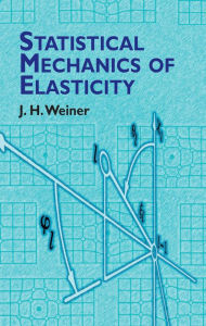 Title: Statistical Mechanics of Elasticity, Author: J.H. Weiner