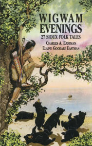 Title: Wigwam Evenings: 27 Sioux Folk Tales, Author: Charles A Eastman