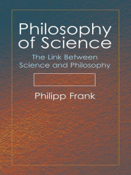 Title: Philosophy of Science: The Link Between Science and Philosophy, Author: Philipp Frank