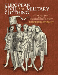 Title: European Civil and Military Clothing, Author: Sir Frederic Stibbert