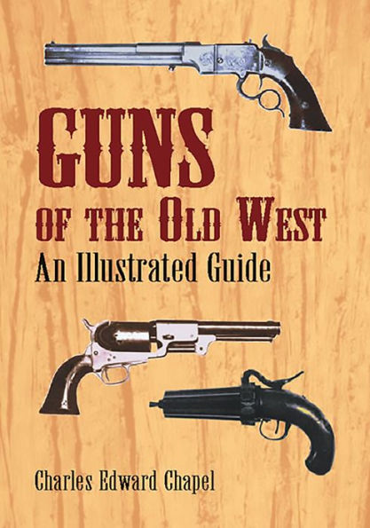 Guns of the Old West: An Illustrated Guide