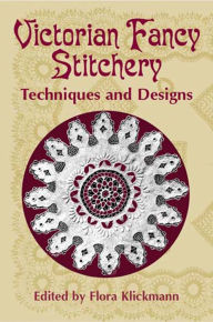 Title: Victorian Fancy Stitchery: Techniques and Designs, Author: Flora Klickmann