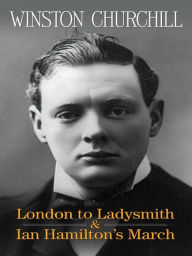 Title: London to Ladysmith & Ian Hamilton's March, Author: Winston Churchill