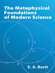 Title: The Metaphysical Foundations of Modern Science, Author: E. A. Burtt