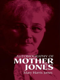 Title: Autobiography of Mother Jones, Author: Mary Harris Jones