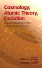 Cosmology, Atomic Theory, Evolution: Classic Readings in the Literature of Science
