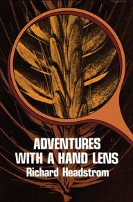 Title: Adventures with a Hand Lens, Author: Richard Headstrom