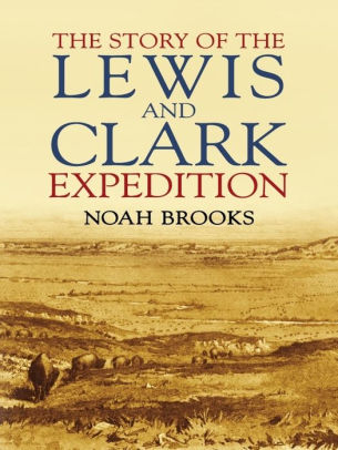 The Story of the Lewis and Clark Expedition by Noah Brooks | NOOK Book ...