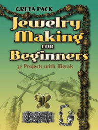 Title: Jewelry Making for Beginners: 32 Projects with Metals, Author: Greta Pack