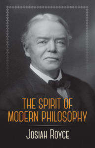 Title: The Spirit of Modern Philosophy: An Essay in the Form of Lectures, Author: Josiah Royce