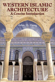 Title: Western Islamic Architecture: A Concise Introduction, Author: John D. Hoag