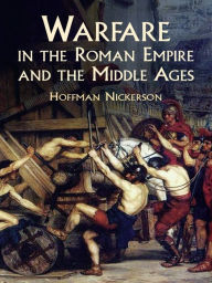 Title: Warfare in the Roman Empire and the Middle Ages, Author: Hoffman Nickerson