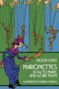 Title: Marionettes: How to Make and Work Them, Author: Helen Fling