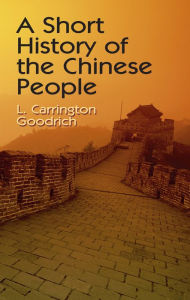 Title: A Short History of the Chinese People, Author: L. Carrington Goodrich