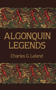 Title: Algonquin Legends, Author: Charles G. Leland