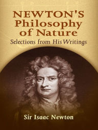Title: Newton's Philosophy of Nature: Selections from His Writings, Author: Sir Isaac Newton