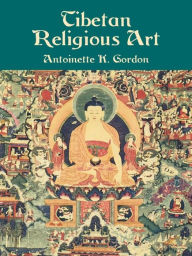 Title: Tibetan Religious Art, Author: Antoinette K. Gordon