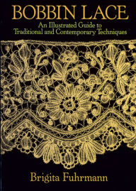 Title: Bobbin Lace: An Illustrated Guide to Traditional and Contemporary Techniques, Author: Brigita Fuhrmann