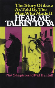 Title: Hear Me Talkin' to Ya: The Story of Jazz as Told by the Men Who Made It, Author: Nat Shapiro