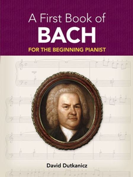 A First Book of Bach: For The Beginning Pianist with Downloadable MP3s
