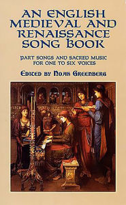 Title: An English Medieval and Renaissance Song Book: Part Songs and Sacred Music for One to Six Voices, Author: Noah Greenberg