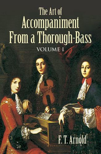 The Art of Accompaniment from a Thorough-Bass: As Practiced in the XVII and XVIII Centuries, Volume I