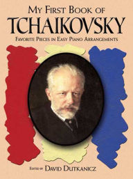 Title: A First Book of Tchaikovsky: For The Beginning Pianist with Downloadable MP3s, Author: David Dutkanicz