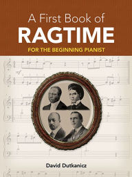Title: A First Book of Ragtime: For The Beginning Pianist with Downloadable MP3s, Author: David Dutkanicz
