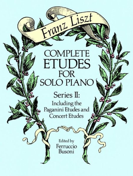 Complete Etudes for Solo Piano, Series II: Including the Paganini Etudes and Concert Etudes