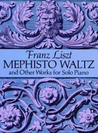 Title: Mephisto Waltz and Other Works for Solo Piano, Author: Franz Liszt