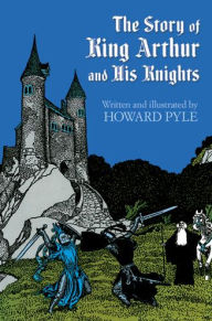 Title: The Story of King Arthur and His Knights, Author: Howard Pyle