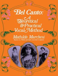 Title: Bel Canto: A Theoretical and Practical Vocal Method, Author: Mathilde Marchesi