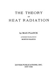 Title: The Theory of Heat Radiation, Author: Max Planck