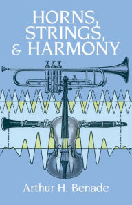 Title: Horns, Strings, and Harmony, Author: Arthur H. Benade