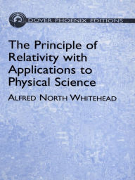 Title: The Principle of Relativity with Applications to Physical Science, Author: Alfred North Whitehead