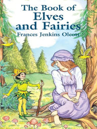 Title: The Book of Elves and Fairies, Author: Frances Jenkins Olcott