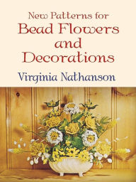 Title: New Patterns for Bead Flowers and Decorations, Author: Virginia Nathanson