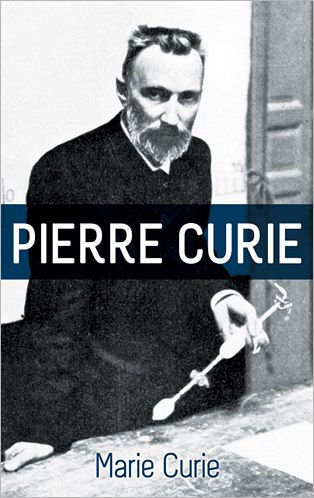 Pierre Curie: With Autobiographical Notes by Marie Curie