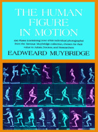 Title: The Human Figure in Motion, Author: Eadweard Muybridge