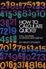 Title: How to Calculate Quickly: Full Course in Speed Arithmetic, Author: Henry Sticker