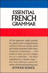 Title: Essential French Grammar: All The Grammar Really Needed For Speech And Comprehension, Author: Seymour Resnick