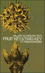 Title: Fruit Key and Twig Key to Trees and Shrubs, Author: William M. Harlow