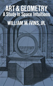 Title: Art and Geometry: A Study in Space Intuitions, Author: William M. Ivins