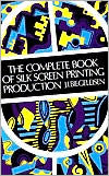 Title: The Complete Book of Silk Screen Printing Production, Author: J. I. Biegeleisen