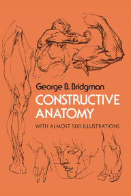 Title: Constructive Anatomy: With Almost 500 Illustrations, Author: George B. Bridgman