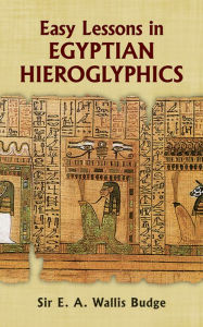 Title: Easy Lessons in Egyptian Hieroglyphics, Author: E. A. Wallis Budge