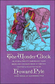 Title: The Wonder Clock: Or Four and Twenty Marvelous Tales, Being One for Each Hour of the Day, Author: Howard Pyle