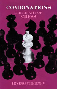 Title: Combinations: The Heart of Chess, Author: Irving Chernev